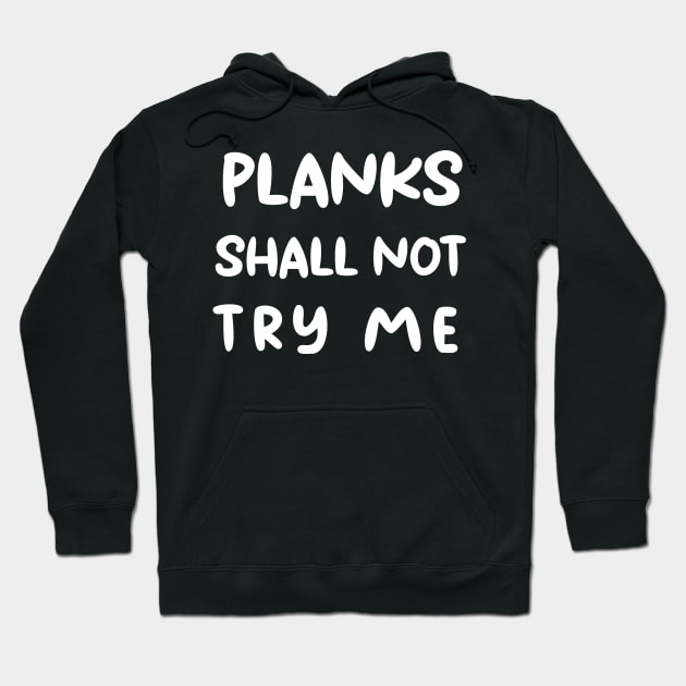 ''Planks shall not try me'' funny training motivation design Hoodie by Skylimit